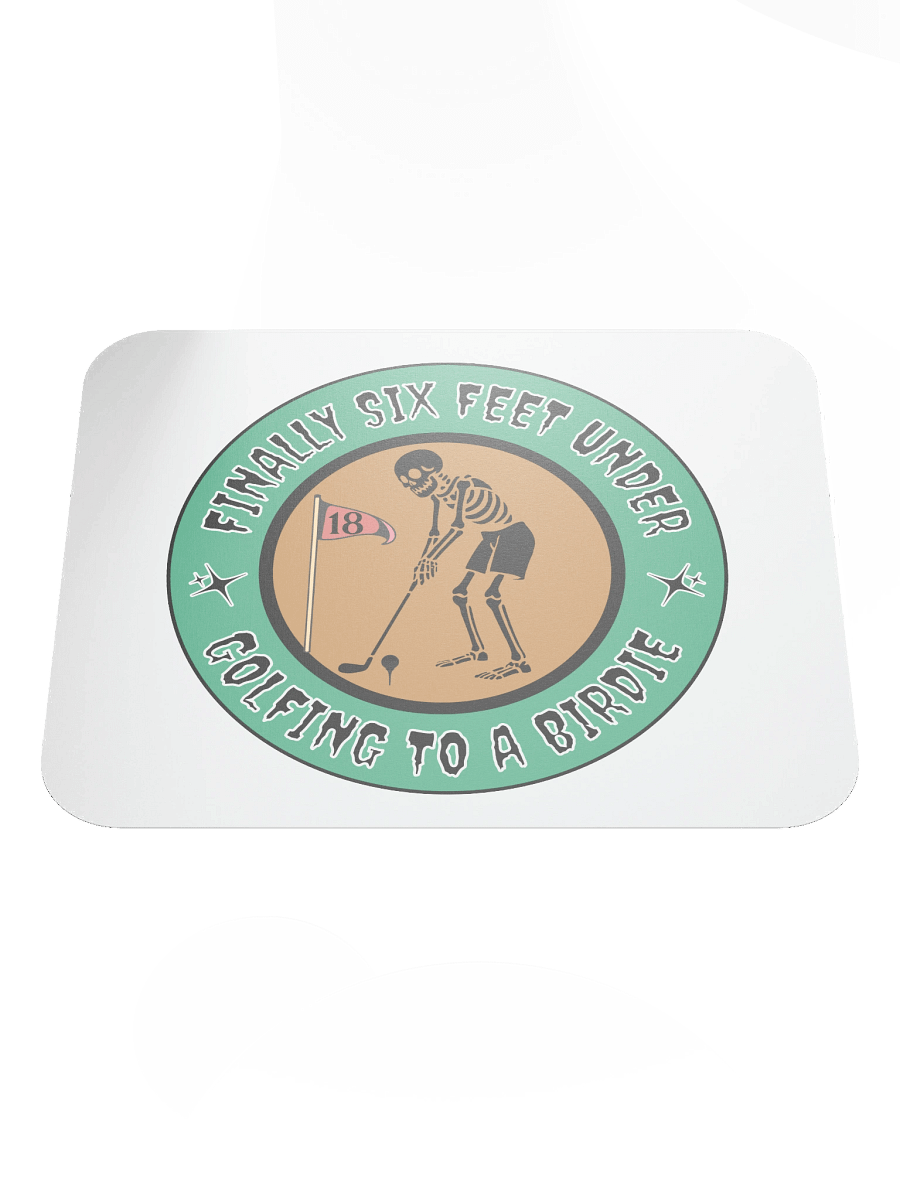 Finally Six Feet Under Golfing To A Birdie Mouse Pad product image (2)
