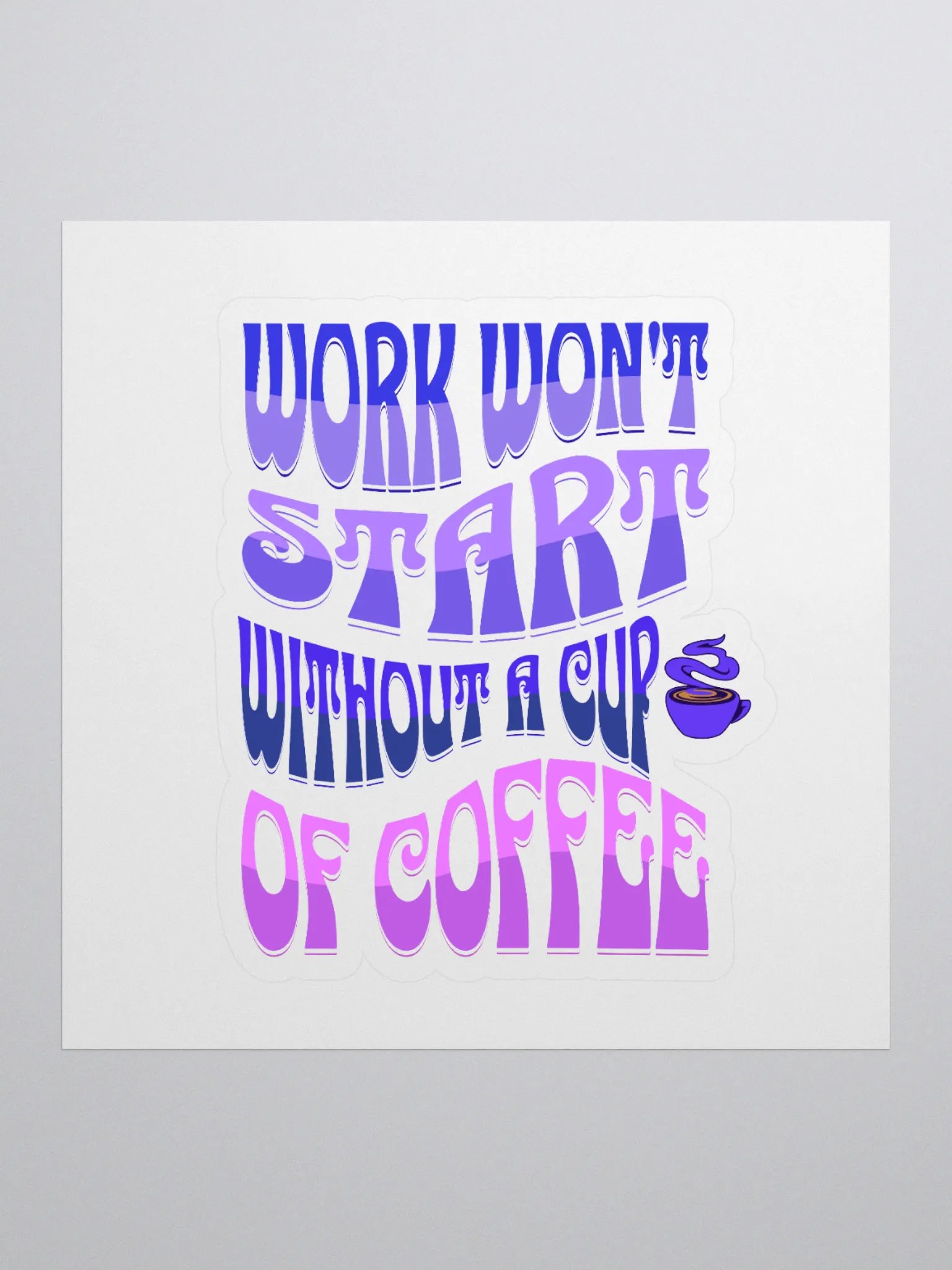 Work Won't Start Without A Cup of Coffee Sticker product image (1)
