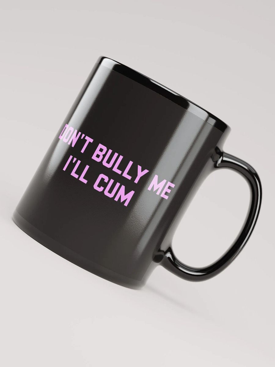 Don't bully me I'll cum - Black Coffee Mug product image (1)