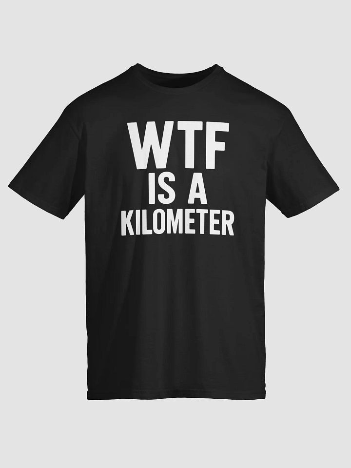 wtf is a kilometer T-shirt product image (2)
