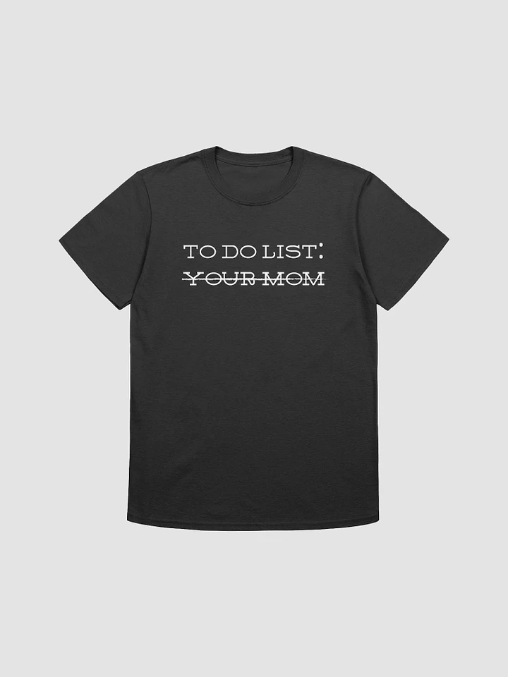 To Do List Your Mom Unisex T-Shirt V26 product image (1)