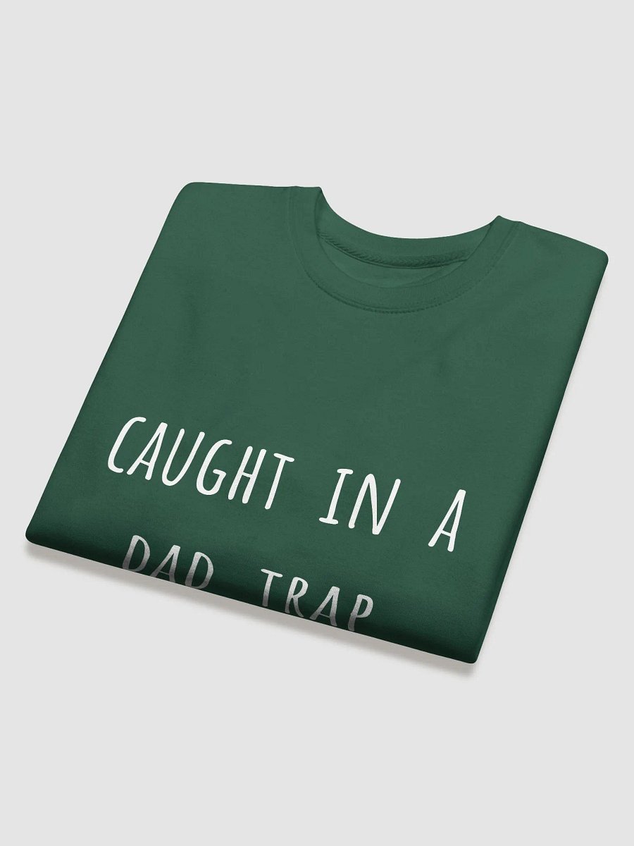 Caught in a Dad Trap - Witty Father's Day Sweatshirt for Playful Dads product image (20)