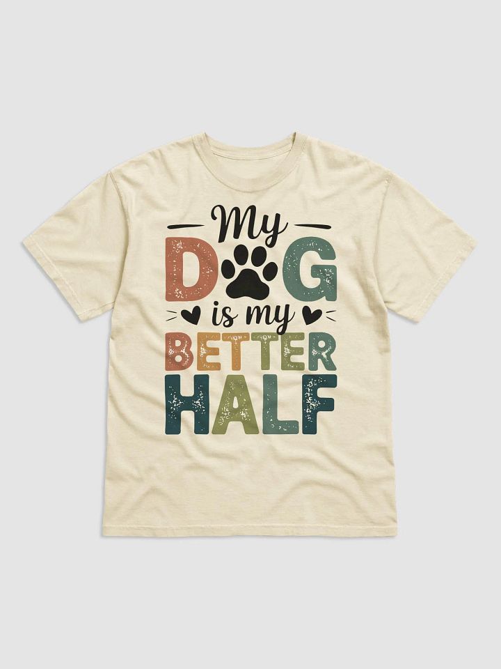 "My Dog is My Better Half" Heavyweight Tee - Various Colours product image (1)