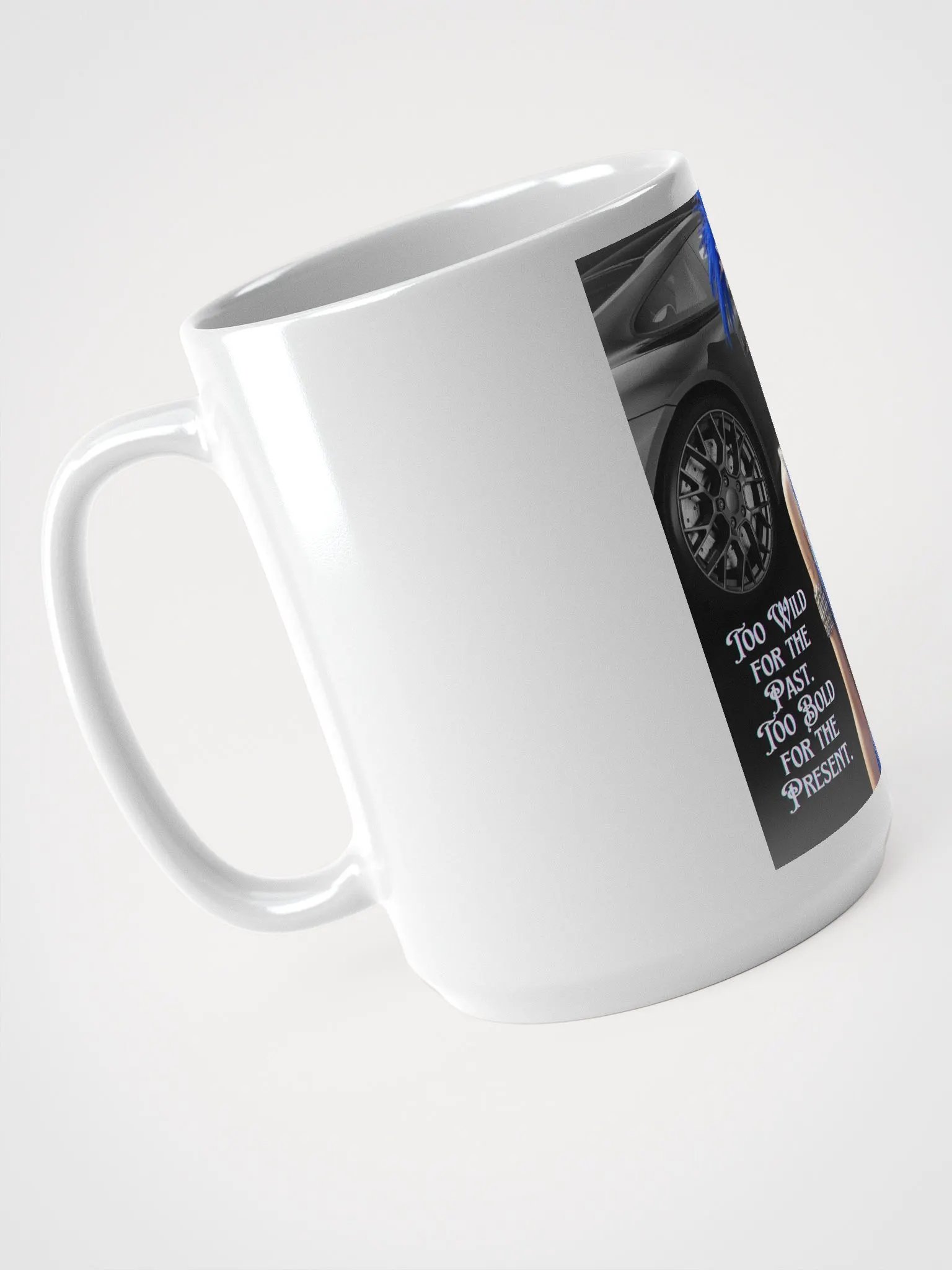 Too wild for the past. Too bold for the present Mug product image (4)