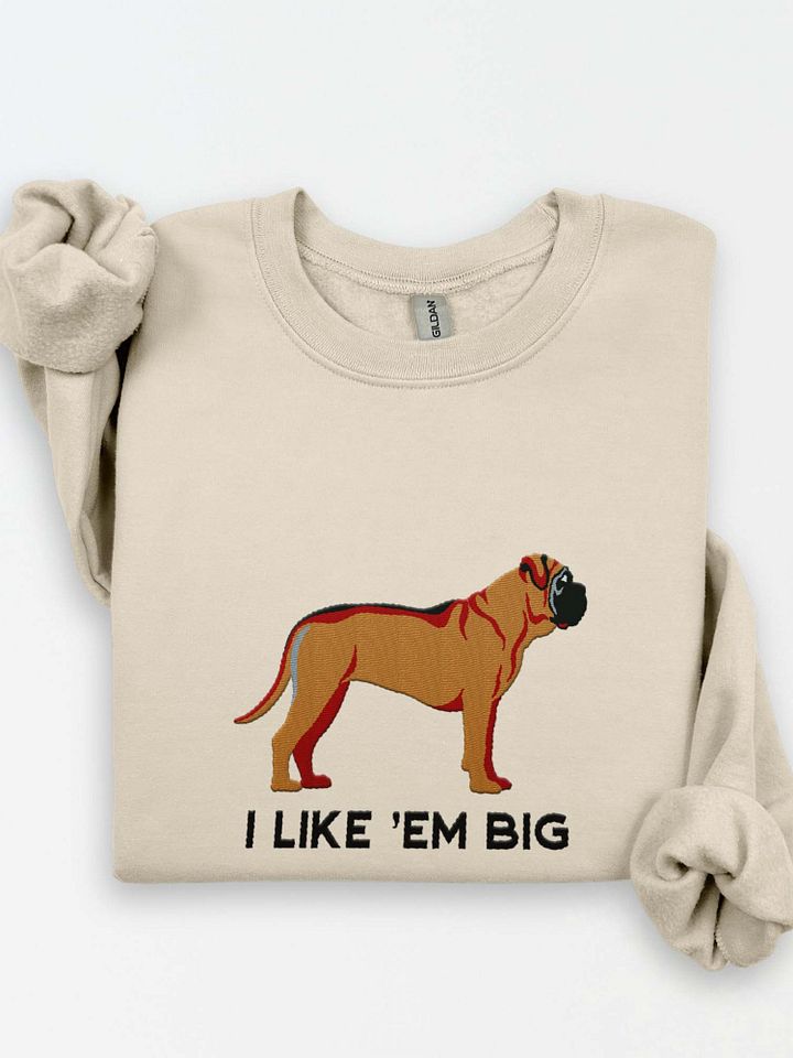 I Like 'Em Big Sweatshirt (Embroidered) of an English Mastiff product image (1)
