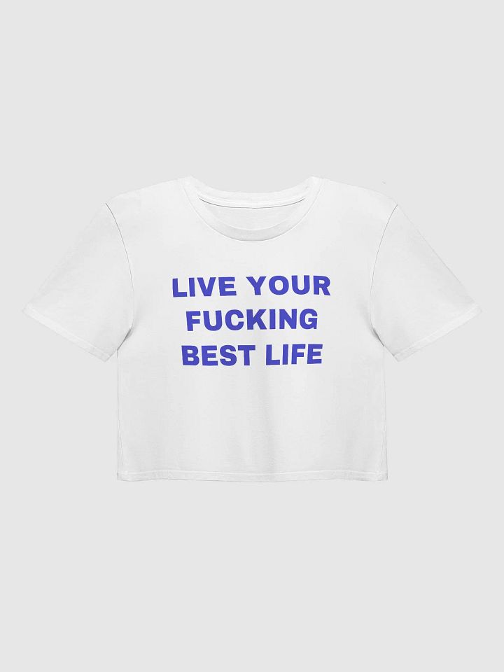 LIVE YOUR FUCKING BEST LIFE Crop Top product image (1)