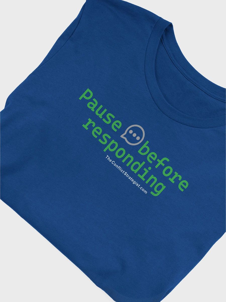 Pause Before Responding - Unisex T Shirt - 6 Colors product image (3)