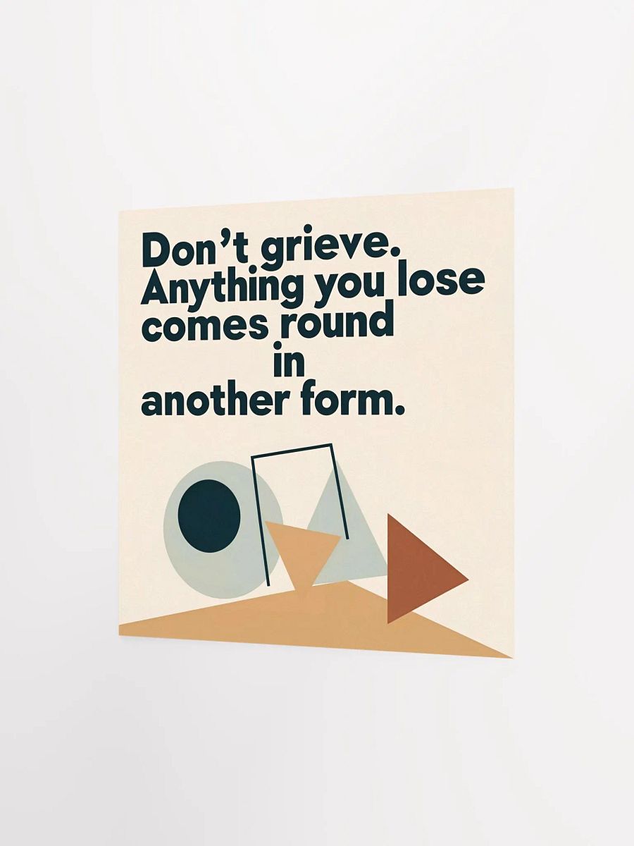 Don't grieve. Anything you lose comes round in another form - Enhanced Matte Paper Poster product image (10)