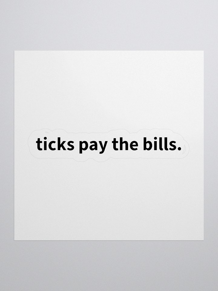 ticks pay the bills. | sticker product image (1)