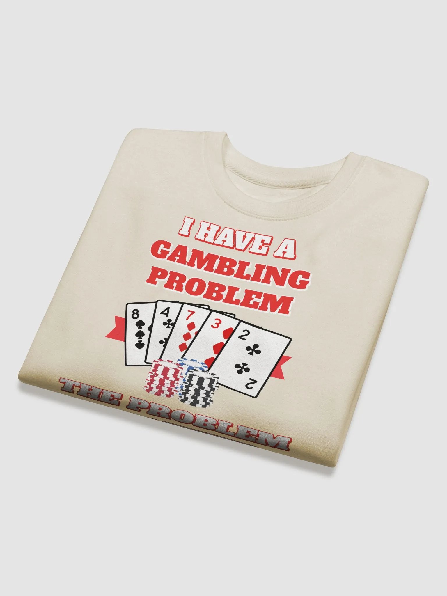 I Have A Gambling Problem, The Problem Is I Never Win Sweatshirt product image (28)