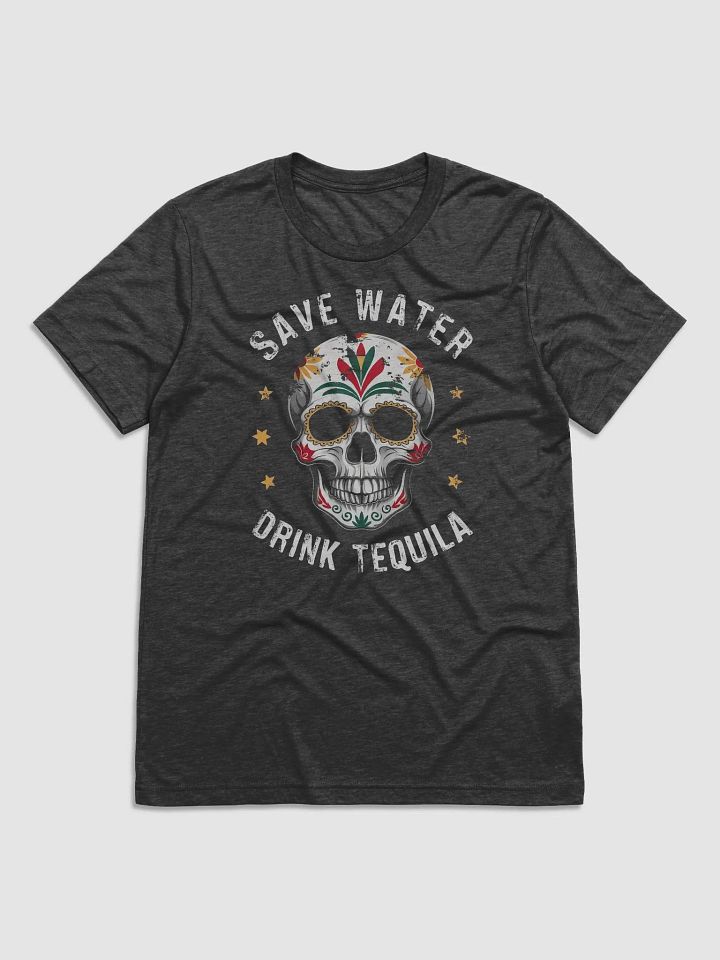 Save Water drink Tequila product image (1)