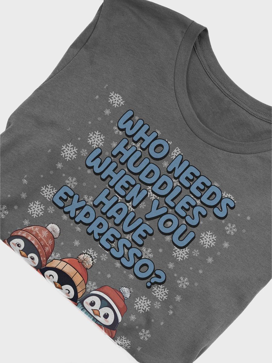 Who Needs Huddles When You Have Expresso? Cute Penguins T-shirt product image (30)