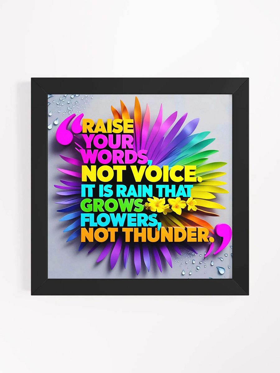 Raise your words, not voice. It is rain that grows flowers, not thunder - Framed High-Quality Matte Poster product image (3)
