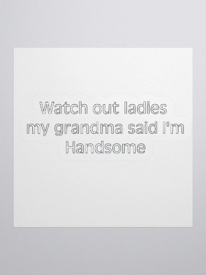 Watch Out Ladies My Grandma Said I'm Handsome Sticker product image (1)