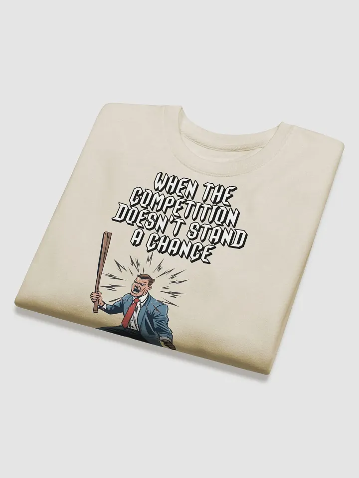 When The Competition Doesn't Stand A Chance - Inspirational Sweatshirt product image (1)