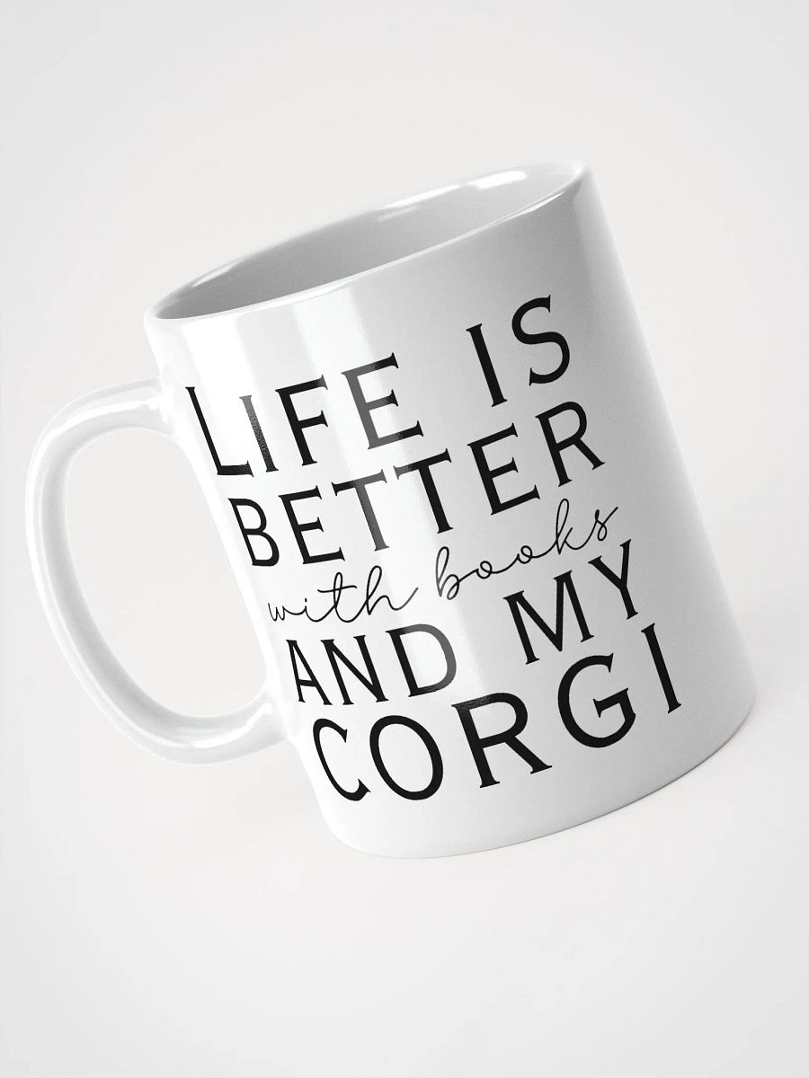 Life is better with my Corgi - ceramic dog coffee mug for a crazy Corgi lady product image (4)