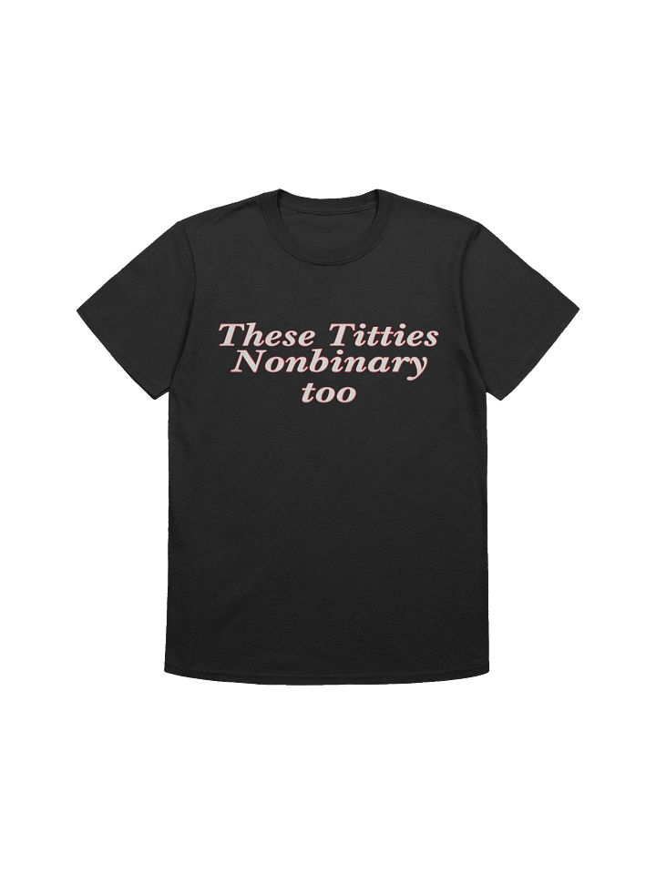 These Titties Nonbinary Too T-Shirt product image (1)