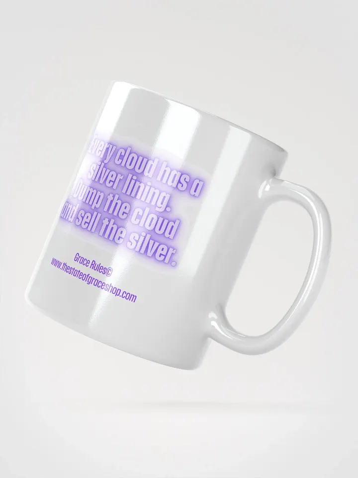 FUNNY MUGS 4 U “Every cloud has a silver lining. Dump the cloud. Sell the silver.” product image (2)