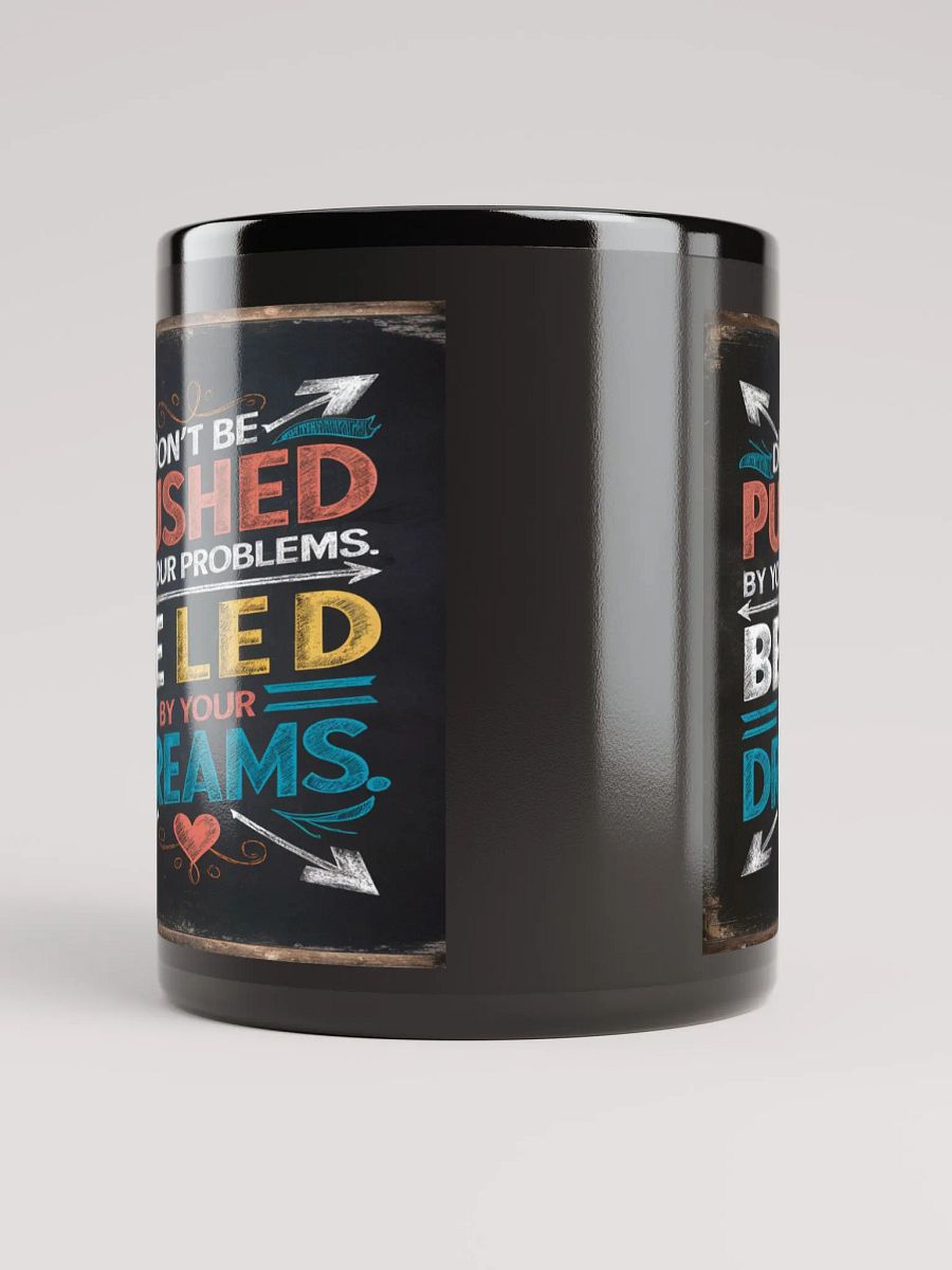 DON'T BE PUSHED BY YOUR PROBLEMS. BE LED BY YOUR DREAMS #Motivational Glossy Mug - Black product image (5)