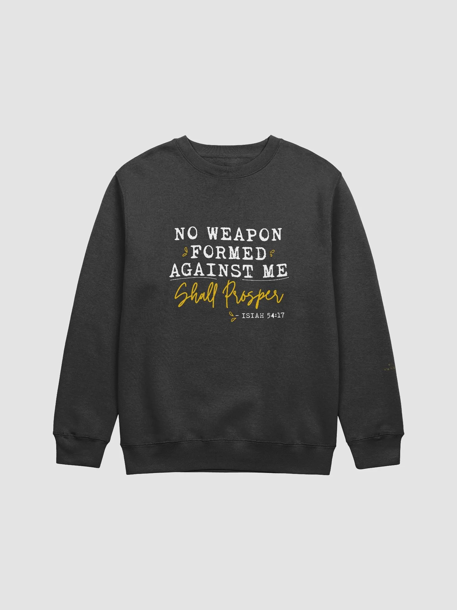 NO WEAPON FORMED AGAINST ME SHALL PROSPER CREWNECK SWEATSHIRT product image (1)