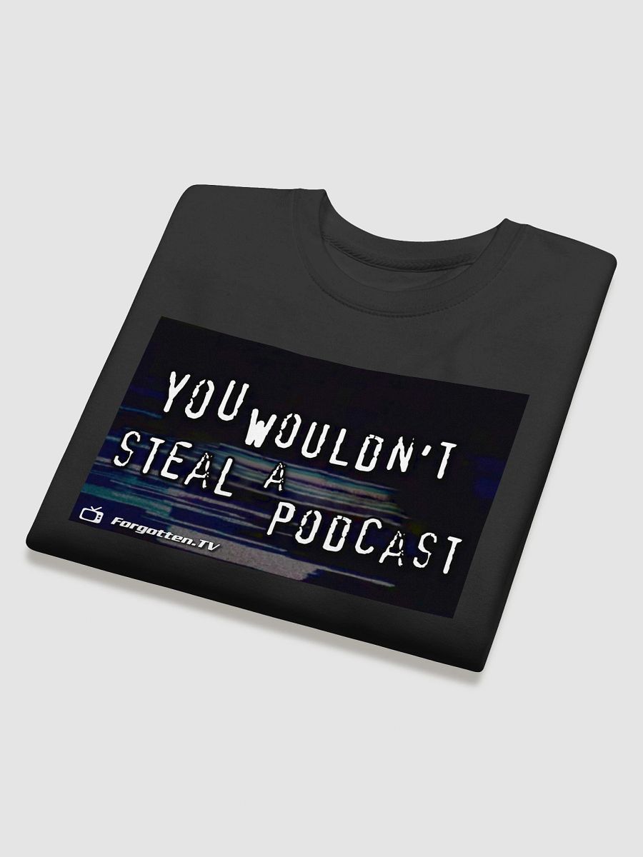 You Wouldn't Steal a Podcast Sweatshirt product image (4)
