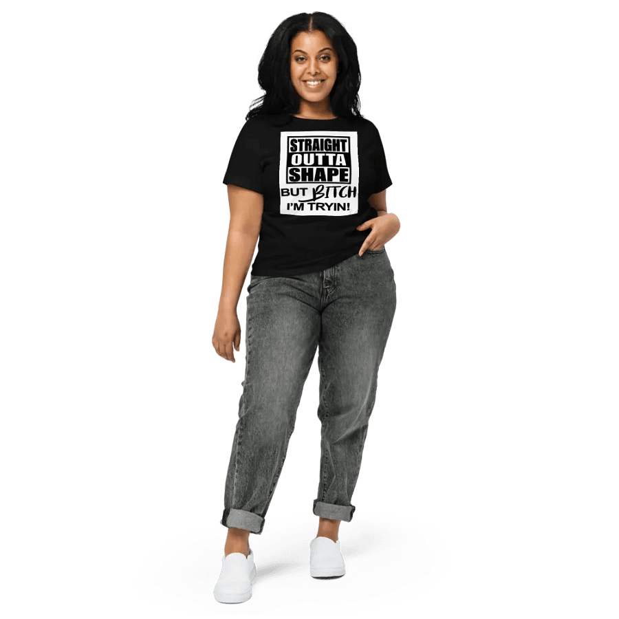 STRAIGHT OUTTA SHAPE,BUT BITCH IAM TRYIN product image (3)