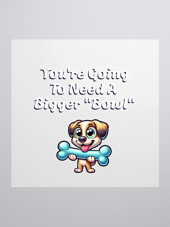 You're Going To Need A Bigger "Bowl" Sticker product image (1)