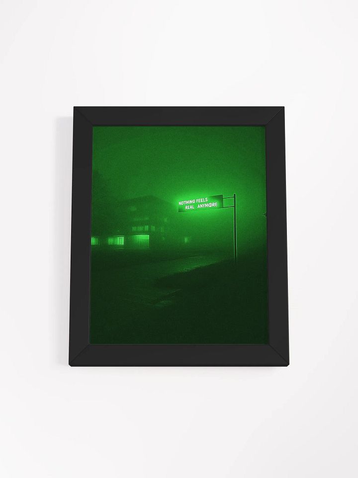"Nothing feels real anymore" Framed Poster product image (1)