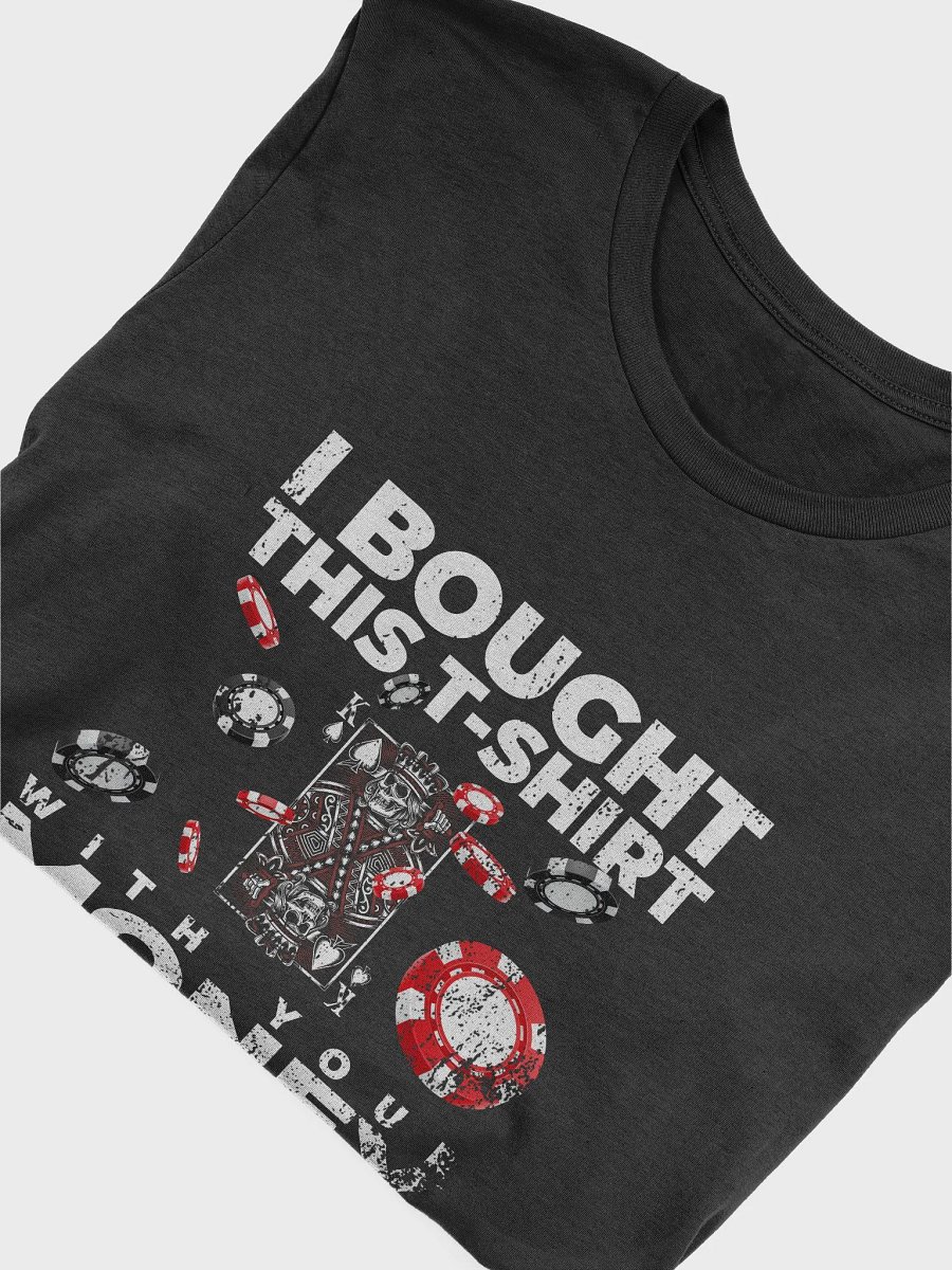 I bought this T-shirt with your money product image (48)