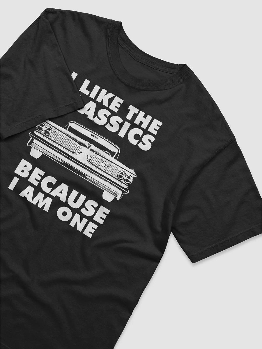 I Like The Classics Because I Am One product image (4)