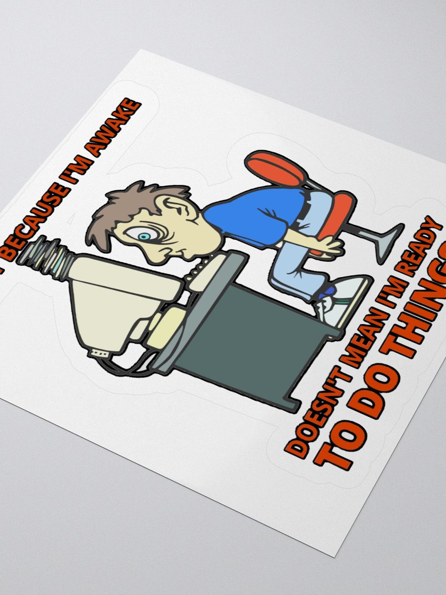 JUST BECAUSE I'M AWAKE DOESN'T MEAN I'M READY TO DO THINGS! product image (7)