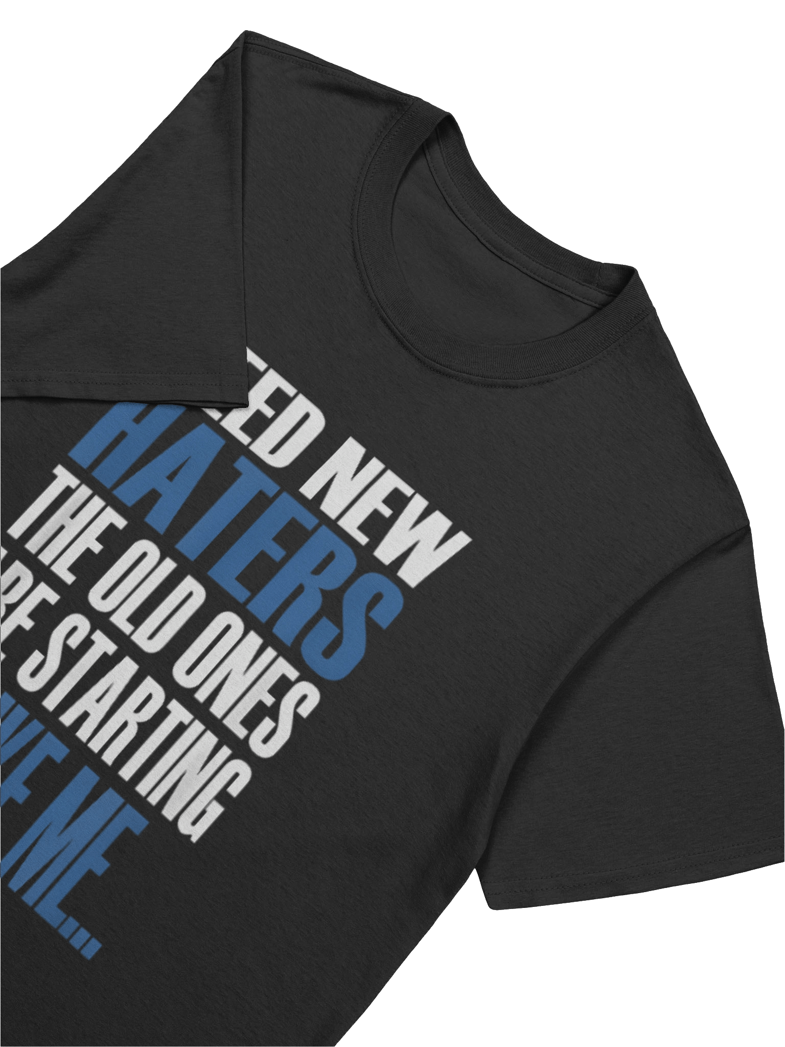 Need New Haters The Old Ones Are Starting To Like Me Shirt product image (5)