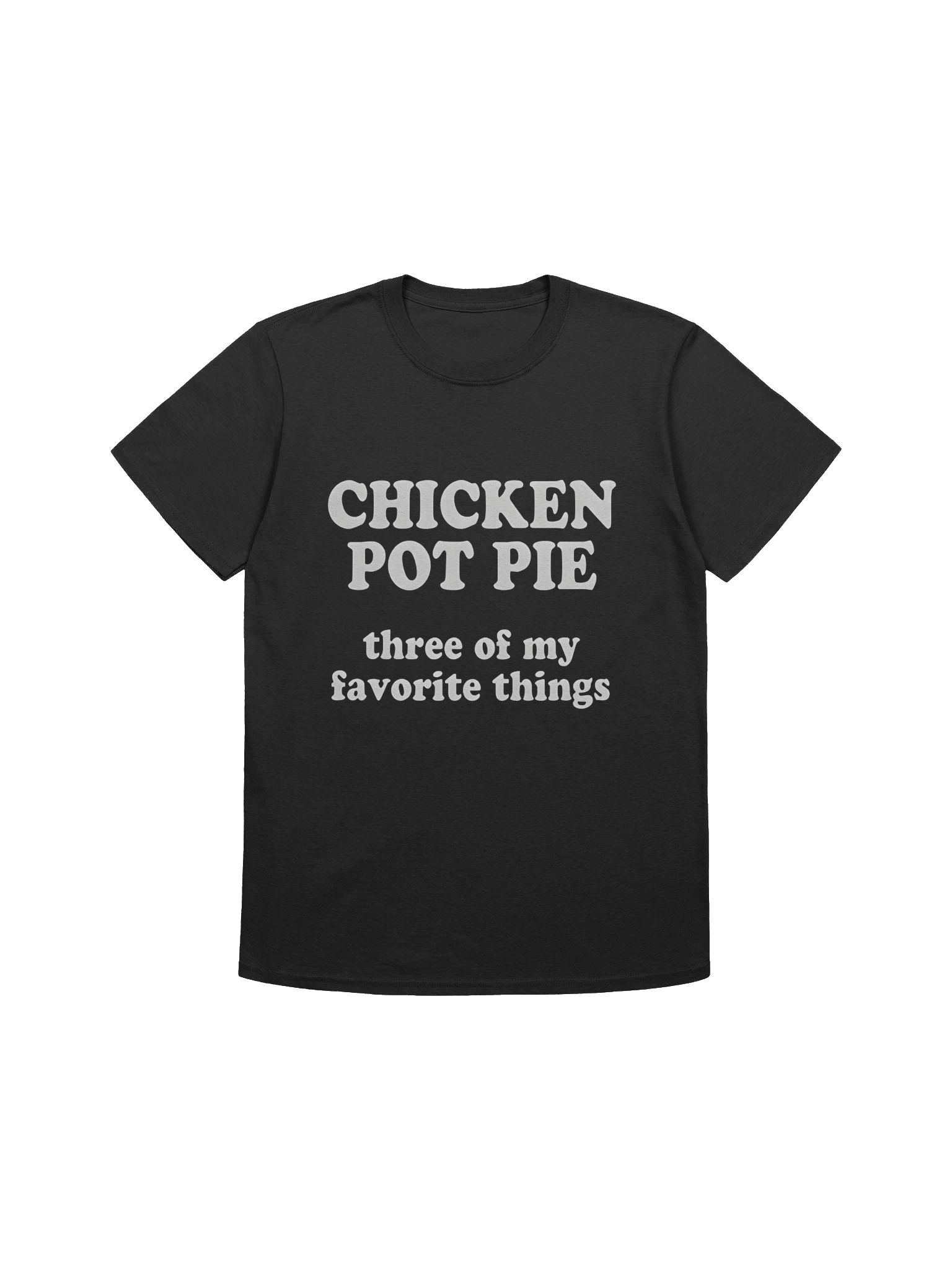 Chicken Pot Pie Three of My Favorite Things T-Shirt product image (1)
