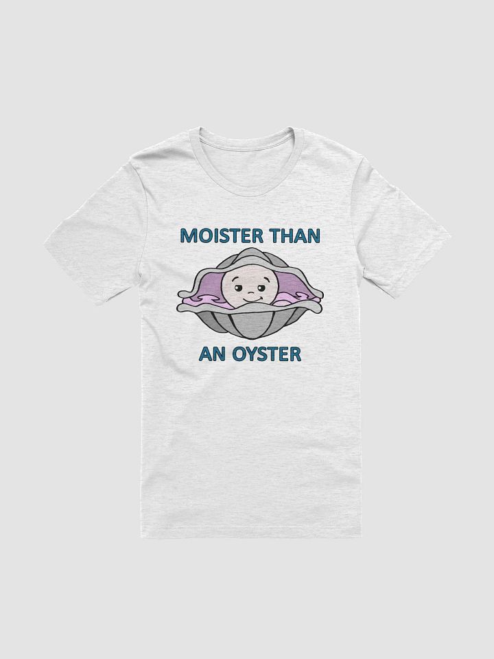 Moister Than an Oyster T-Shirt product image (6)