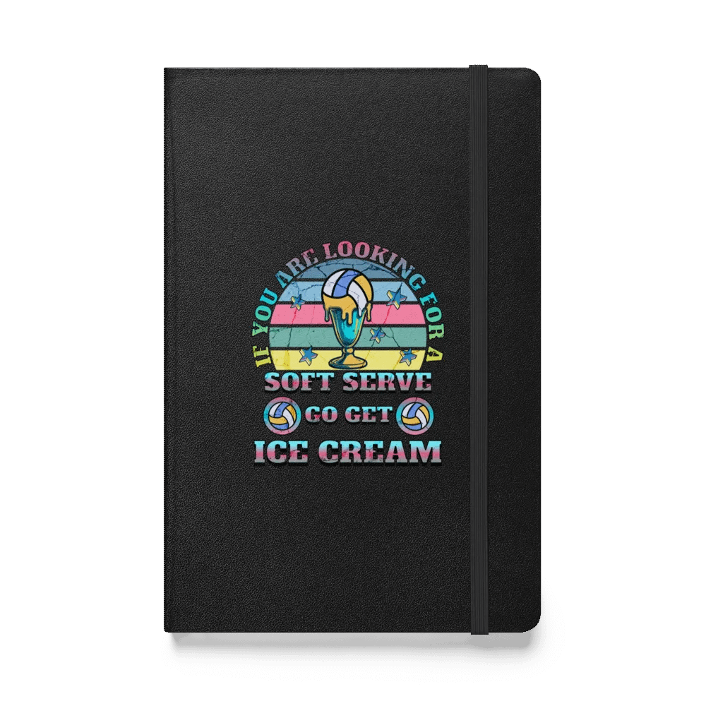 If You Are Looking For A Soft Serve Go Get Ice Cream Volleyball Dreams Hardcover Journal product image (1)