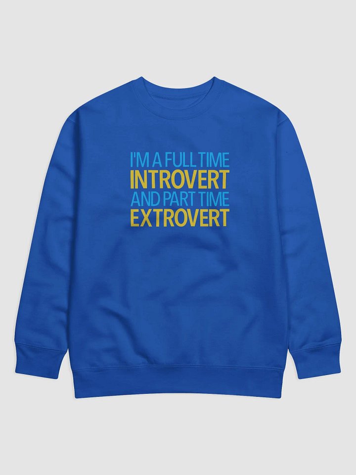 I'm A Full Time Introvert And Part Time Extrovert Premium Sweatshirt product image (17)