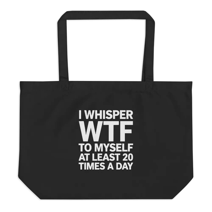 I Whisper Wtf to Myself At Least 20 Times A Day product image (1)