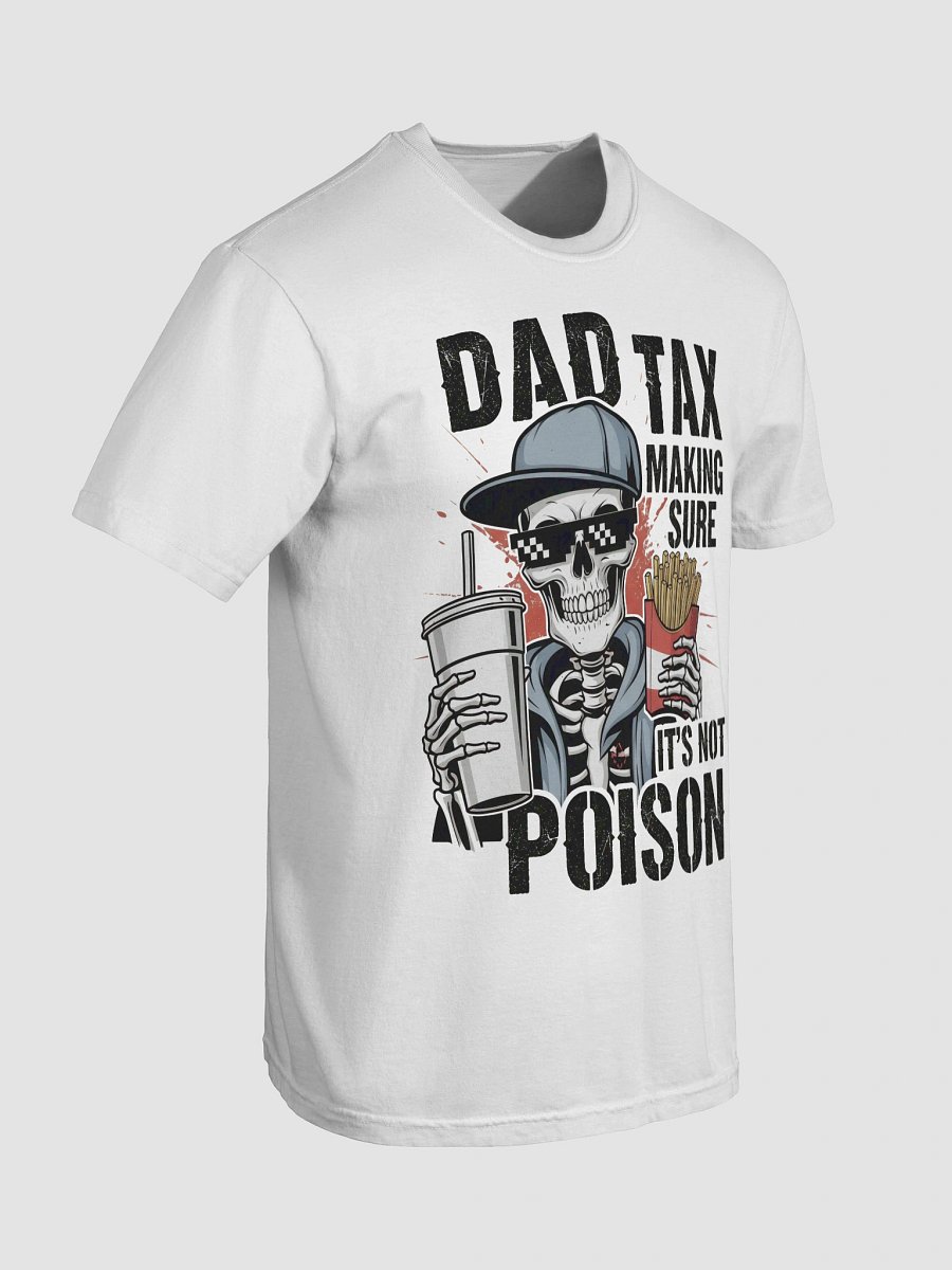 Dad Tax: Making Sure It's Not Poison – Funny Father's Day T-Shirt product image (7)