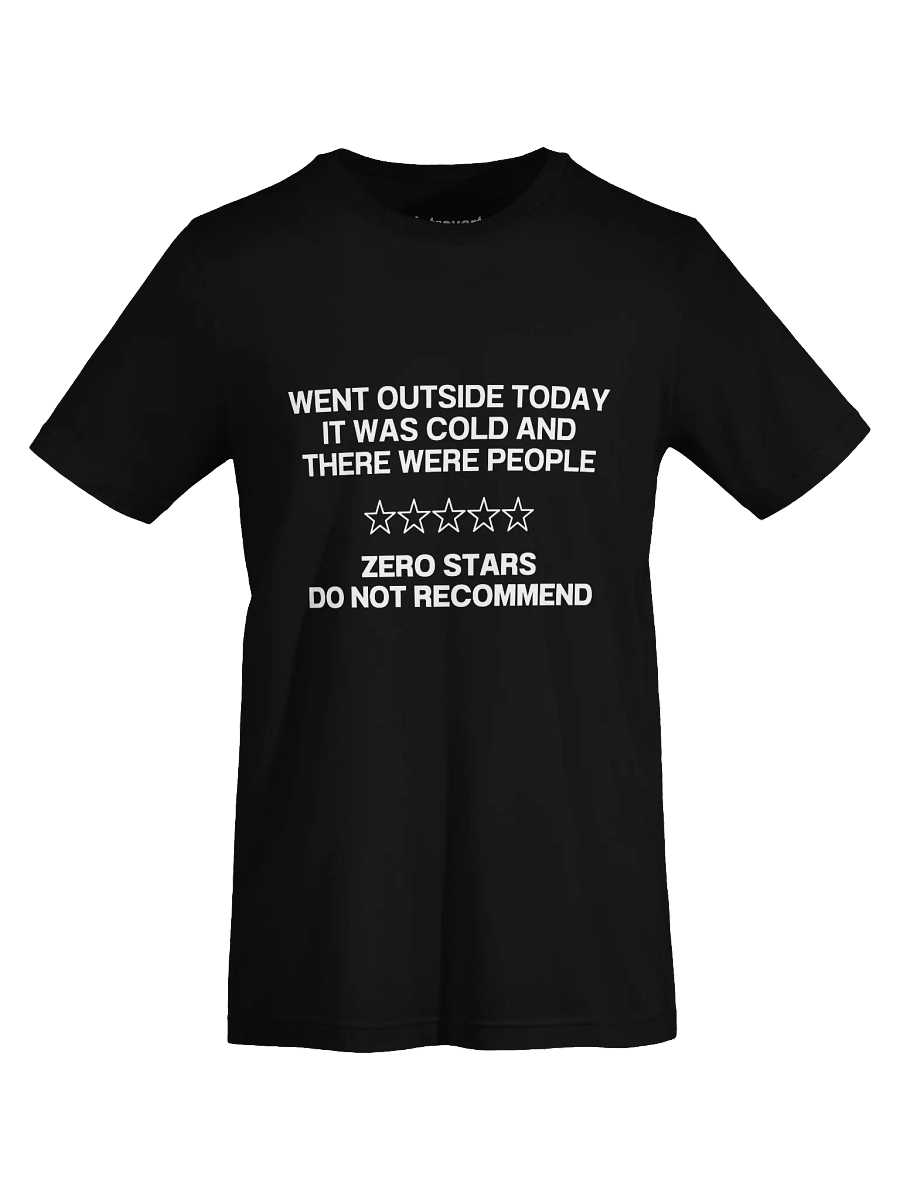WENT OUTSIDE TODAY IT WAS COLD AND THERE WERE PEOPLE T-Shirt product image (68)