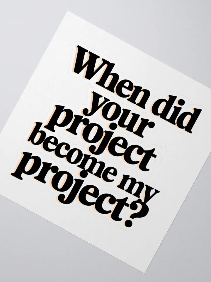Relatable Office Humor: 'When Did Your Project Become My Project? product image (4)