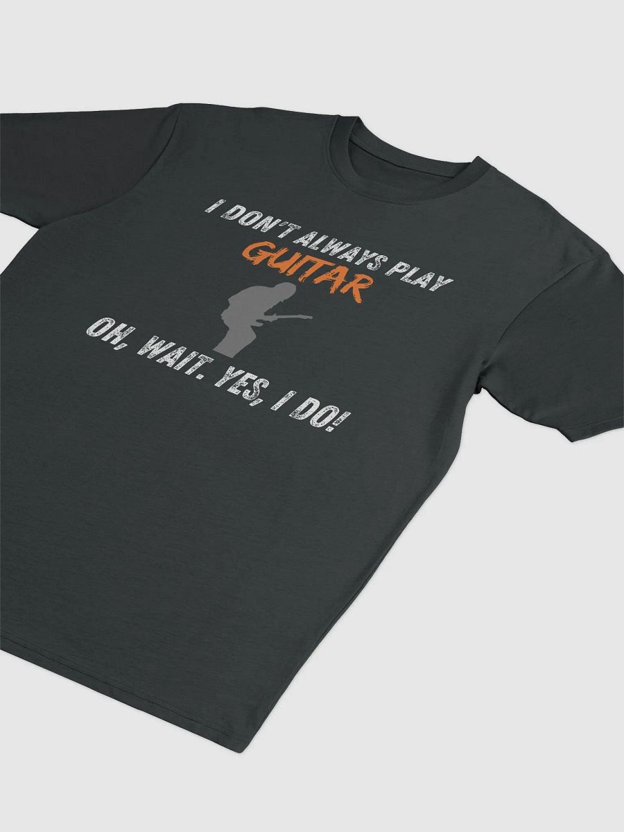 I Don't Always Play Guitar... product image (3)