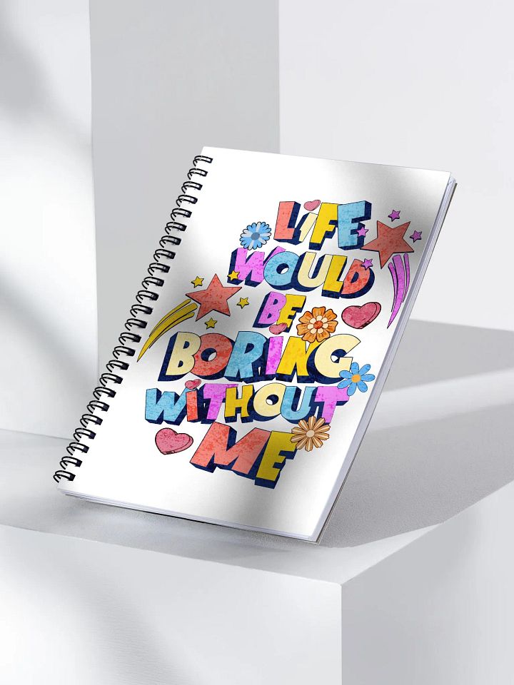 Life Would Be Boring Without Me Lively Spiral Notebook product image (2)