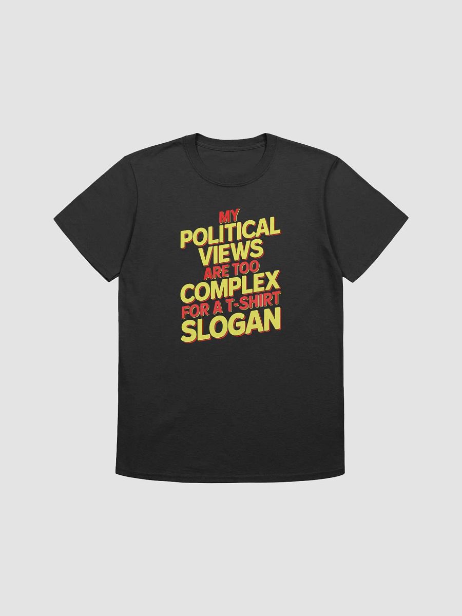 My political views are too complex for a t-shirt slogan - Tee product image (2)