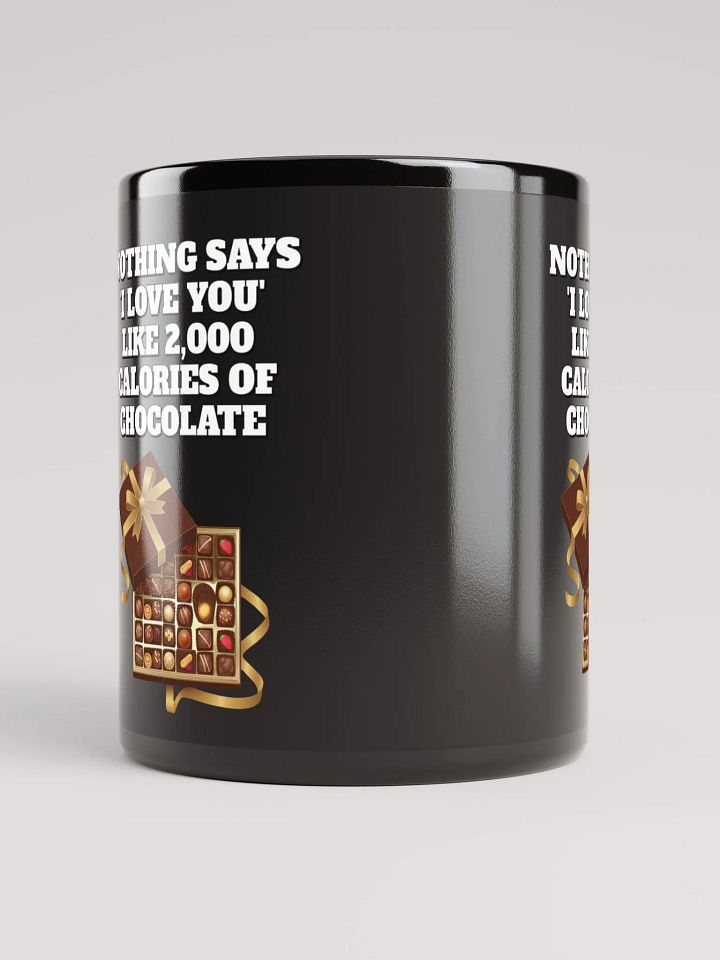 Nothing Says 'I Love You' Like 2,000 Calories of Chocolate. Black Mug product image (2)