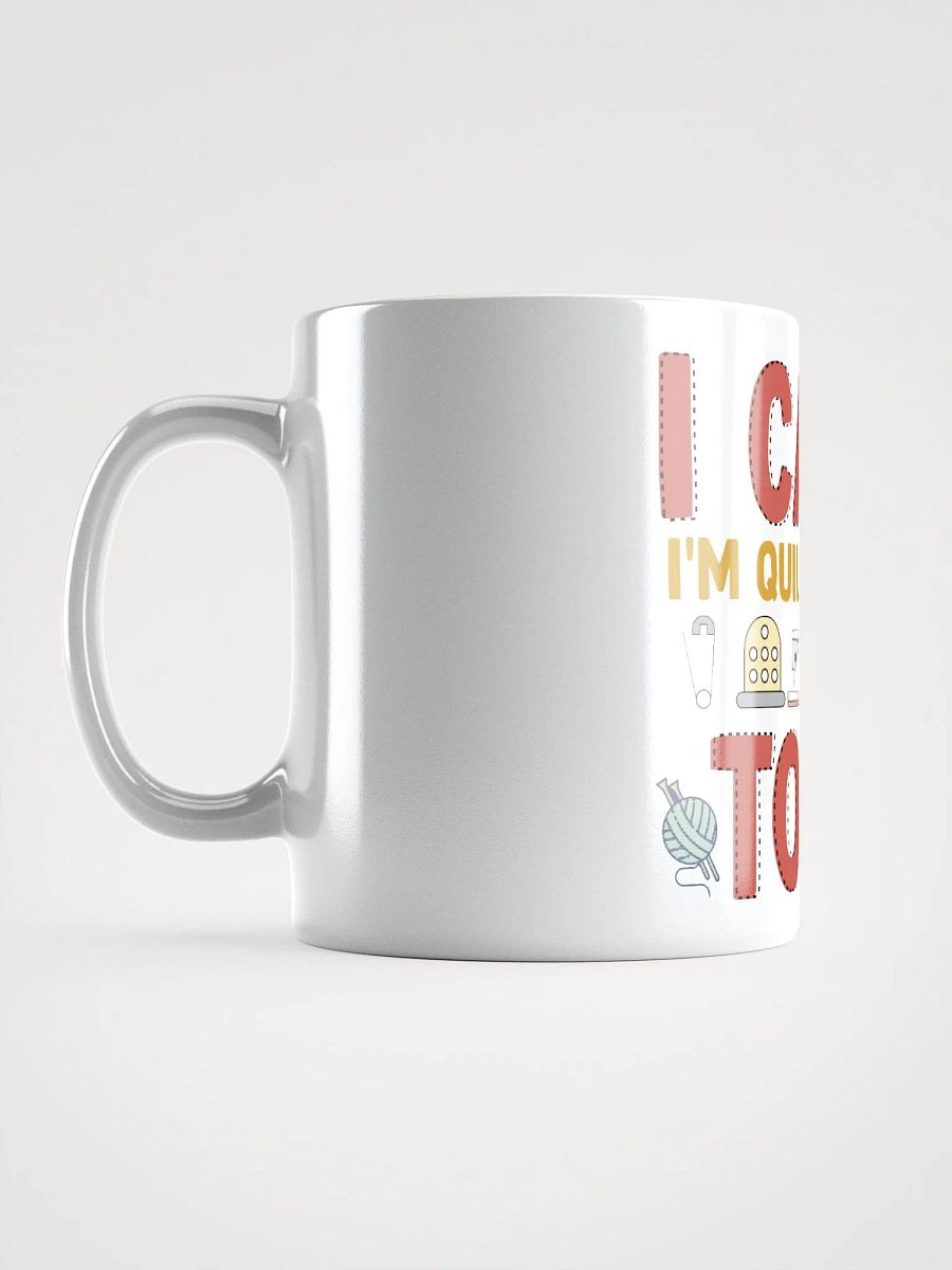 I Can't Today, I'm Quilting | Quilters Gift - White Ceramic Mug product image (4)