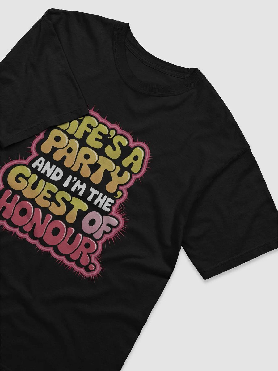 "Life's a Party, and I'm The Guest of Honour" #Statement Tee - Black T-Shirt product image (3)