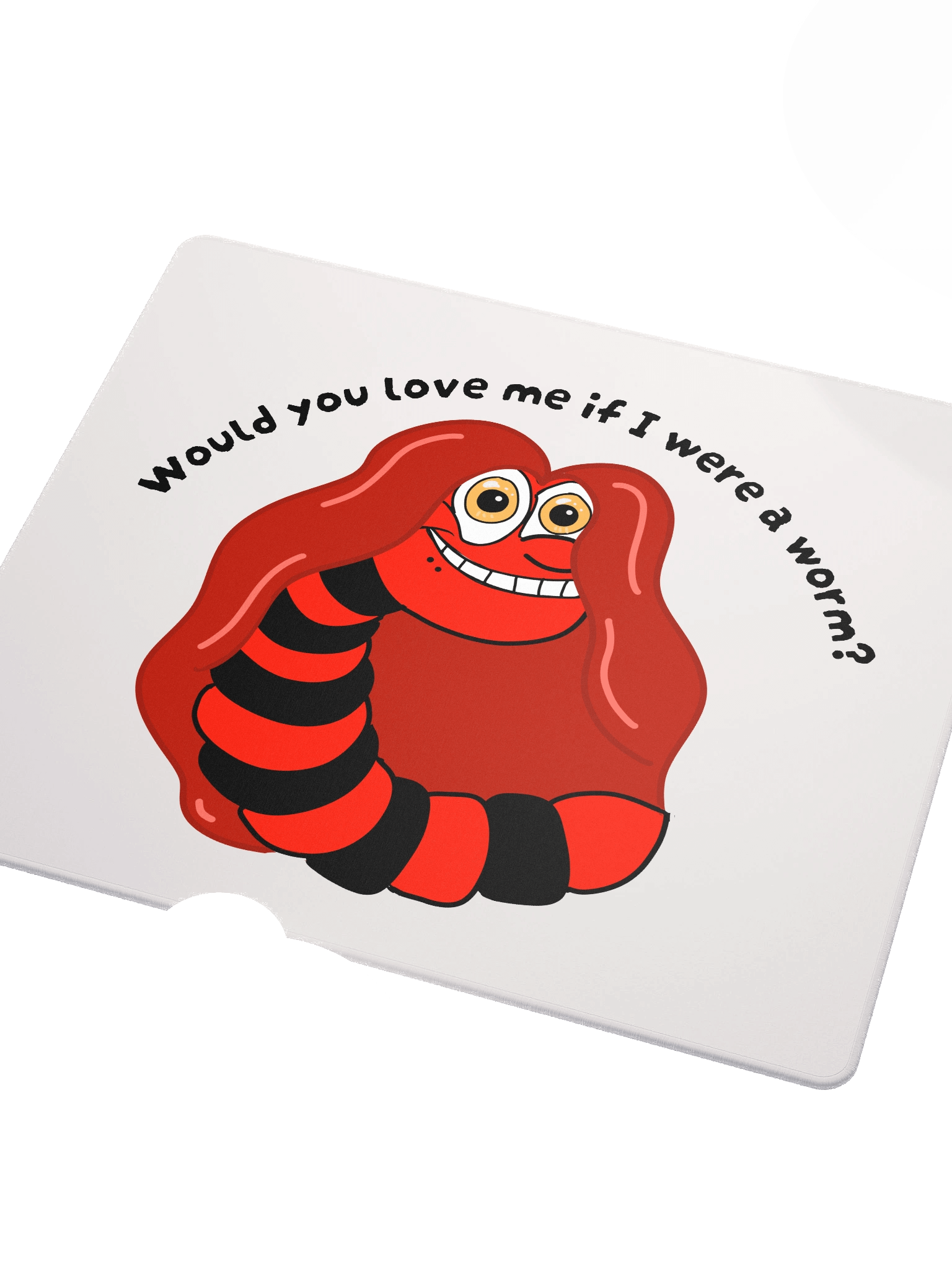 "Would you Love me if I was a Worm?" Gaming Mouse Mat product image (3)