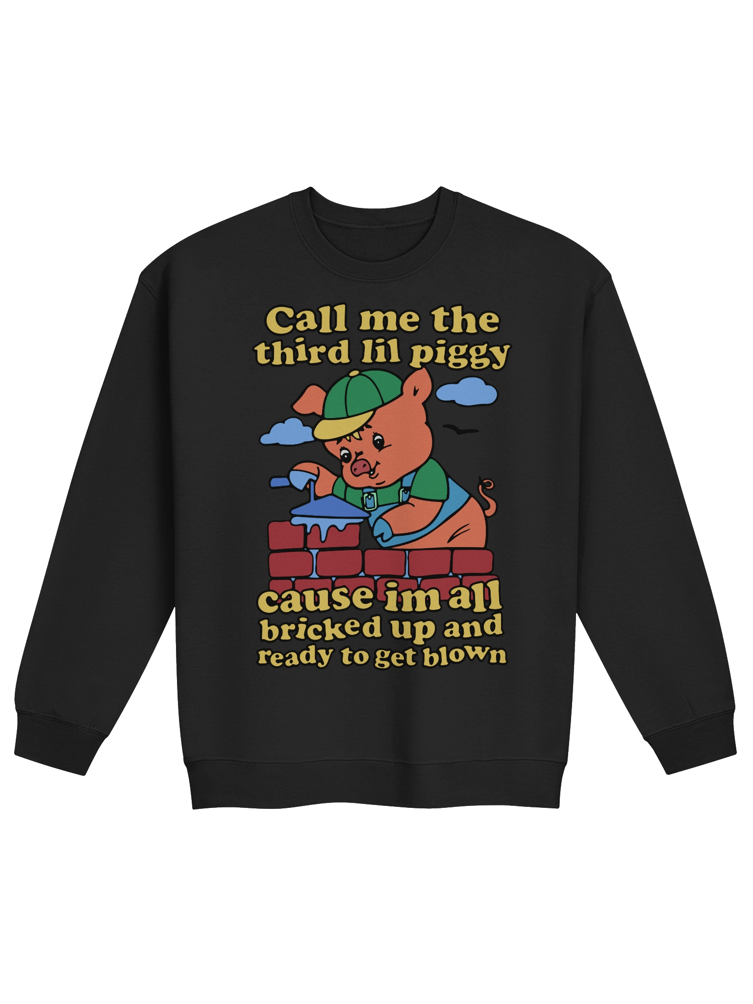 Call Me The Third Lil Piggy Cause I'm All Bricked Up And Ready To Be Blown Sweatshirt product image (1)