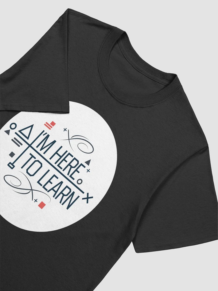 I'm Here To Learn Unisex T-Shirt product image (20)