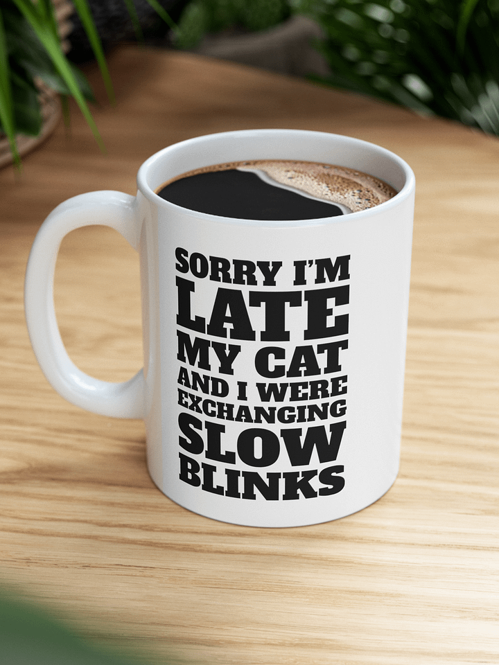 Sorry I'm Late, My Cat and I Were Exchanging Slow Blinks product image (1)